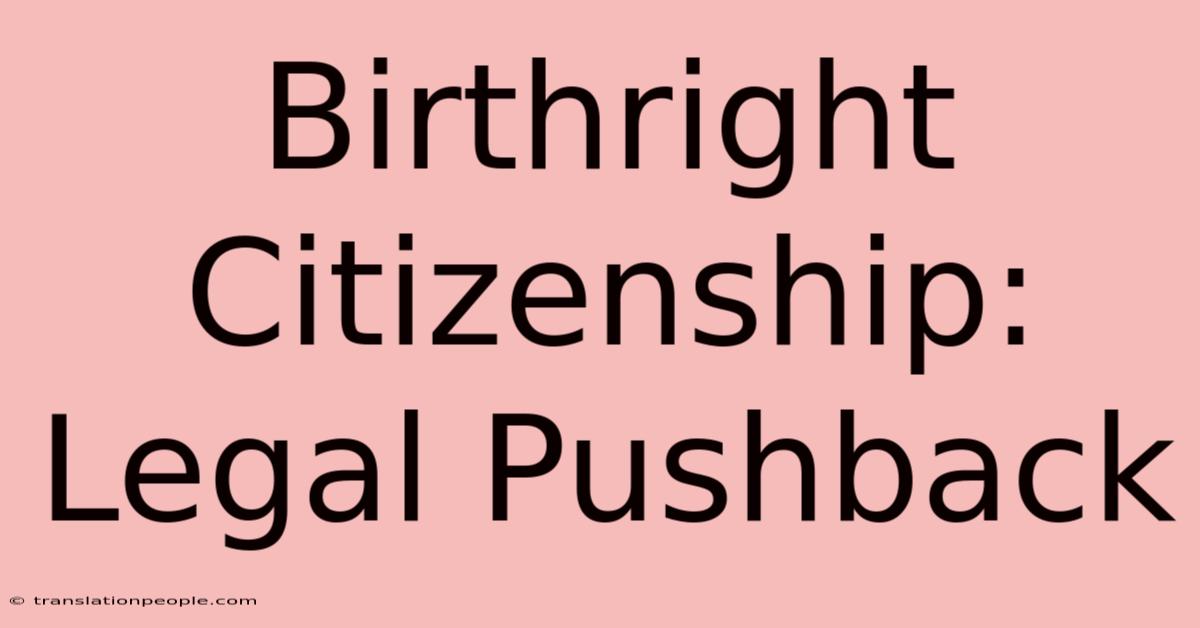 Birthright Citizenship: Legal Pushback