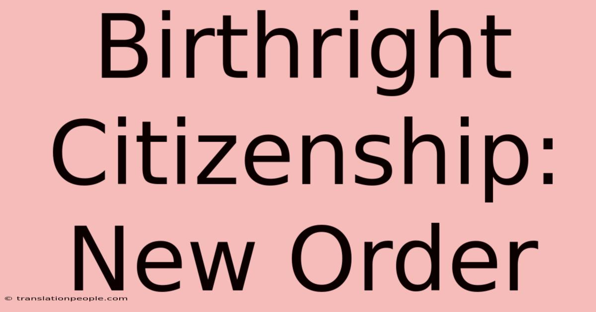 Birthright Citizenship: New Order