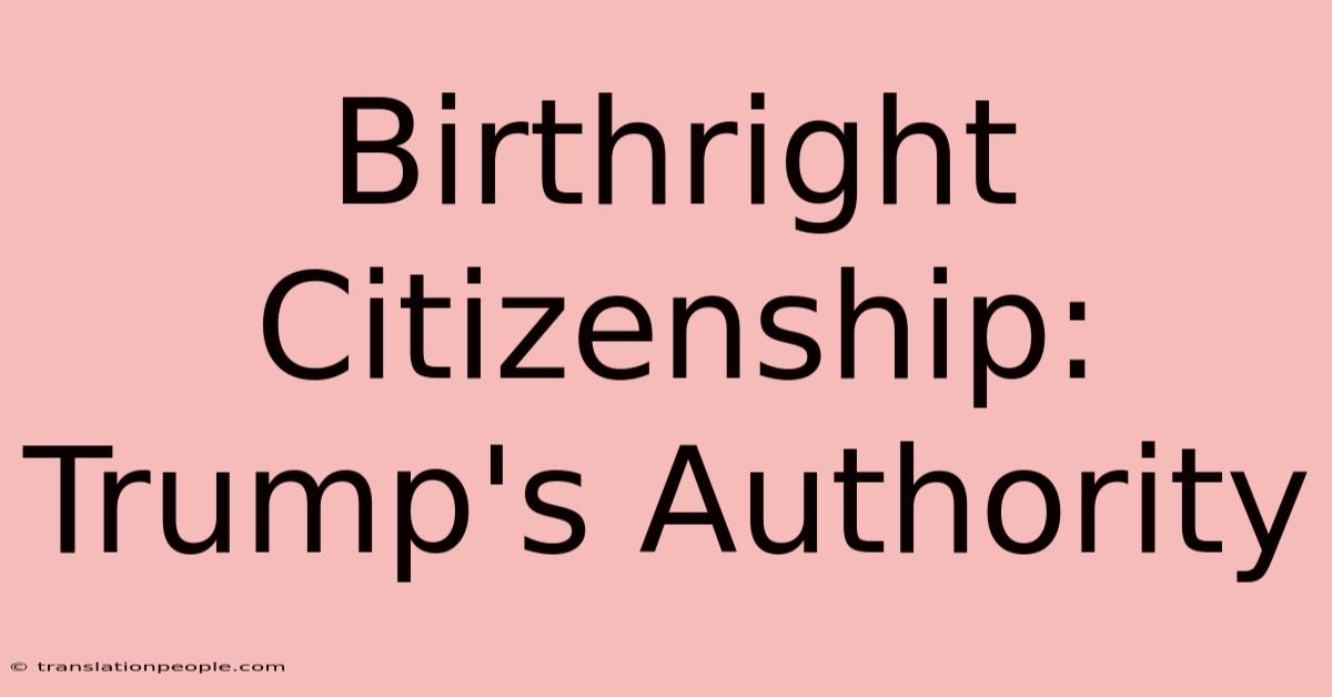 Birthright Citizenship: Trump's Authority