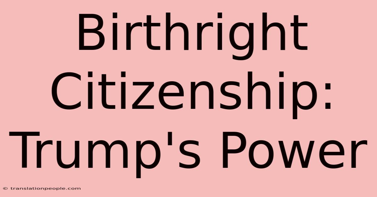 Birthright Citizenship: Trump's Power