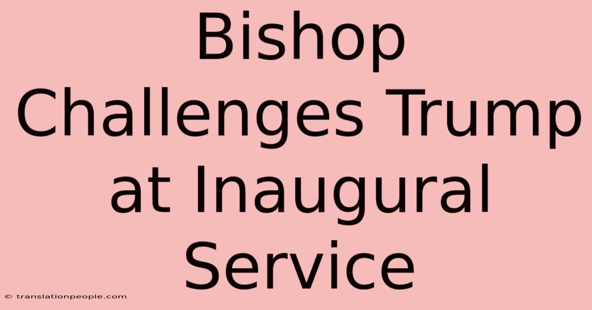 Bishop Challenges Trump At Inaugural Service