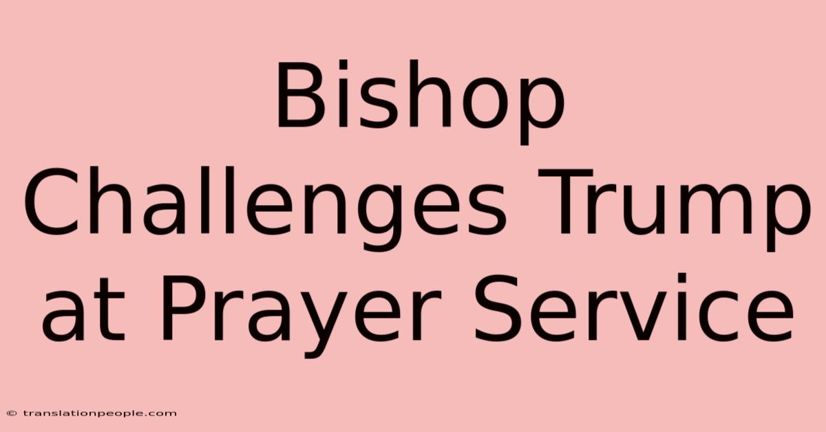 Bishop Challenges Trump At Prayer Service