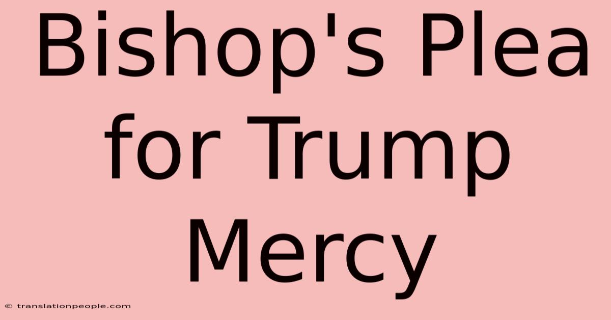 Bishop's Plea For Trump Mercy