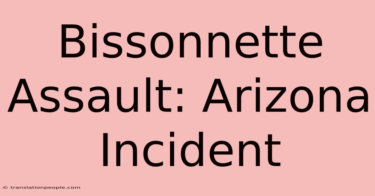 Bissonnette Assault: Arizona Incident