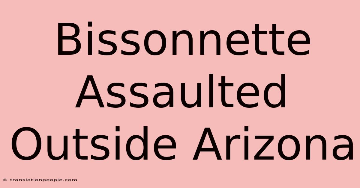 Bissonnette Assaulted Outside Arizona