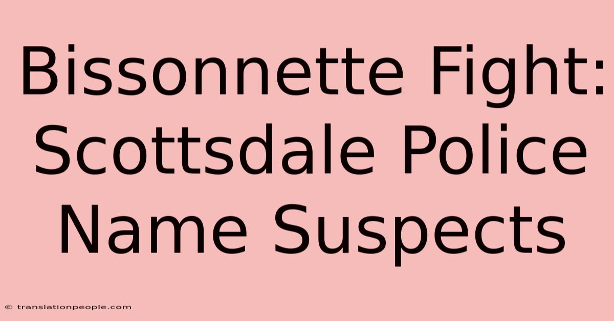 Bissonnette Fight: Scottsdale Police Name Suspects