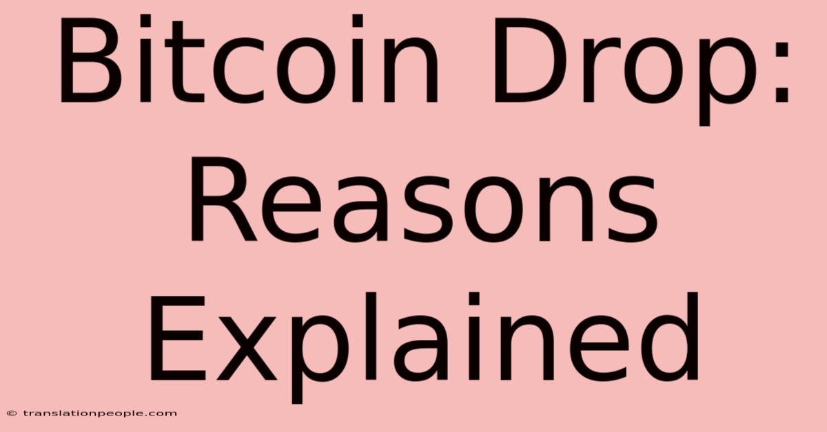 Bitcoin Drop: Reasons Explained