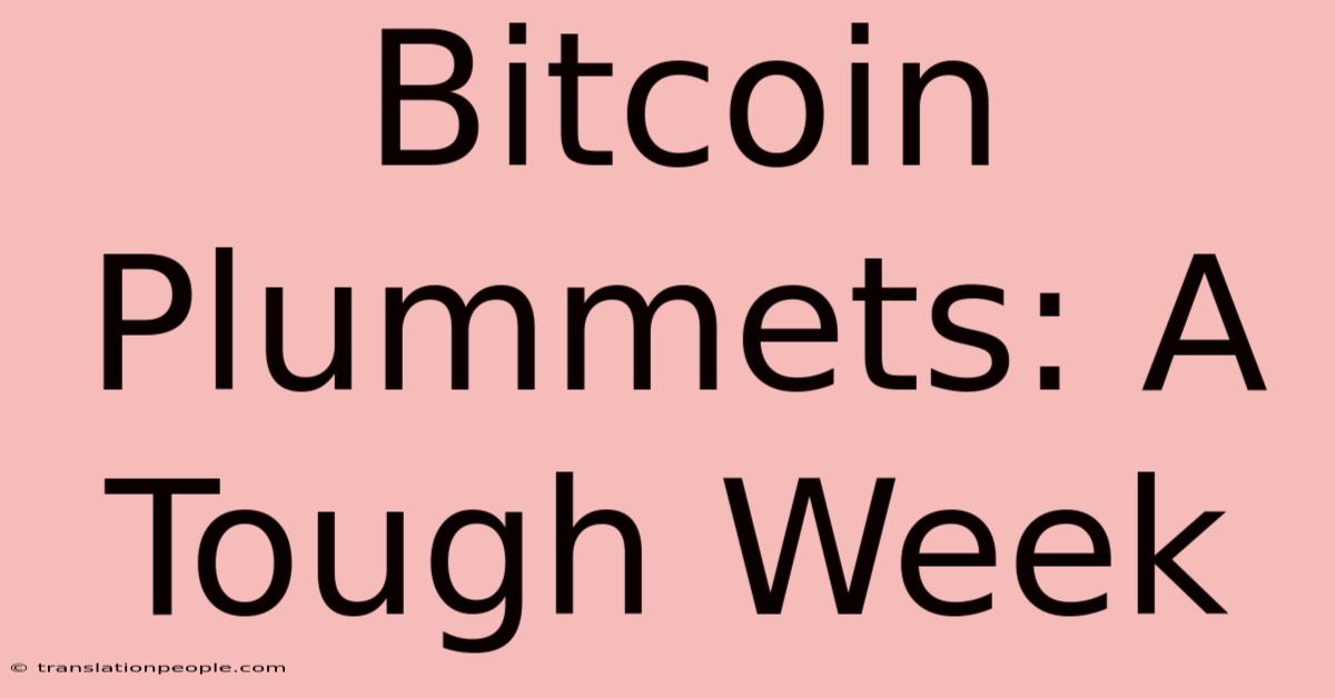 Bitcoin Plummets: A Tough Week