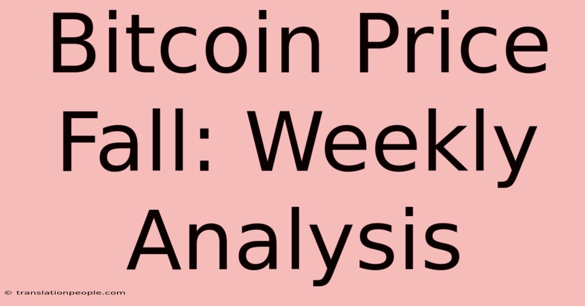 Bitcoin Price Fall: Weekly Analysis