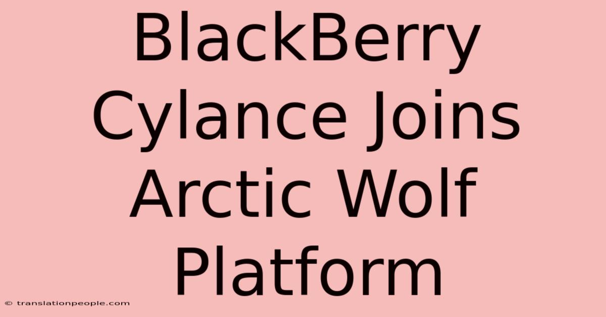 BlackBerry Cylance Joins Arctic Wolf Platform