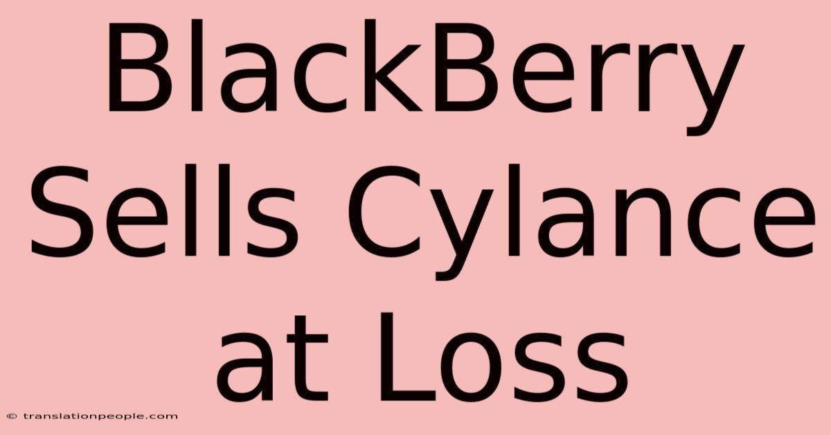 BlackBerry Sells Cylance At Loss