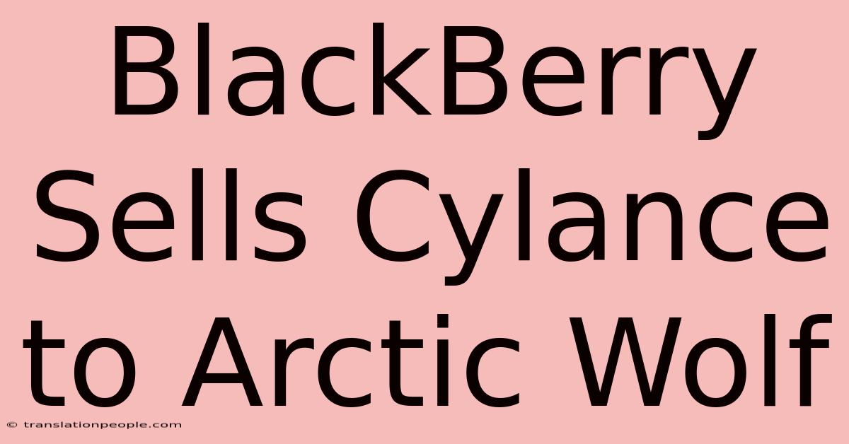 BlackBerry Sells Cylance To Arctic Wolf