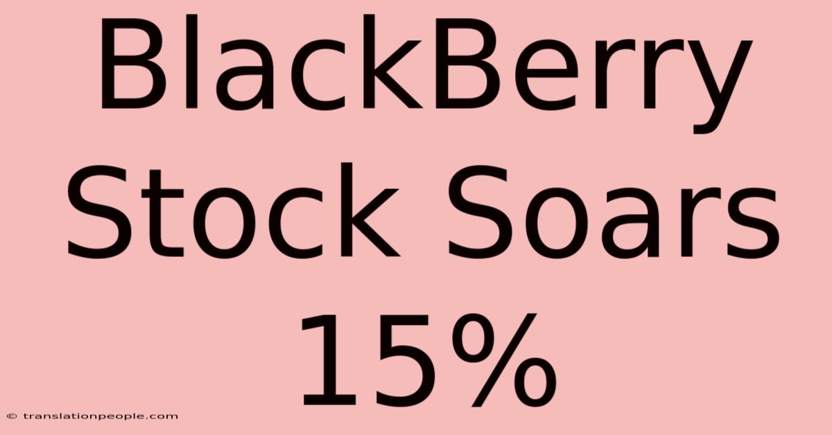 BlackBerry Stock Soars 15%