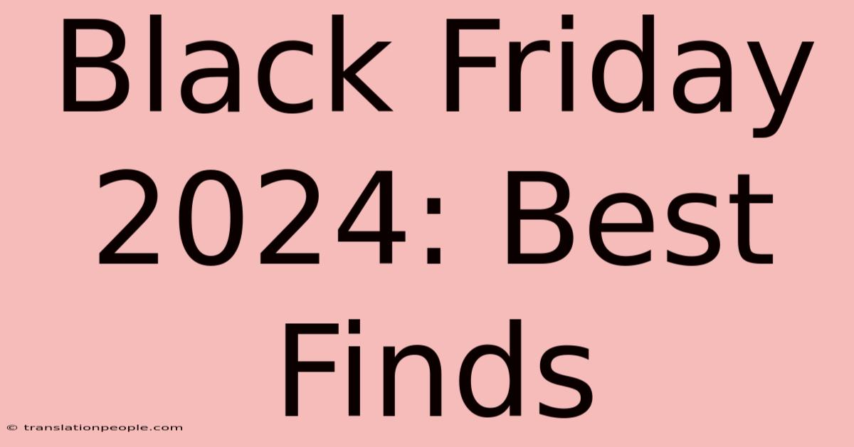 Black Friday 2024: Best Finds