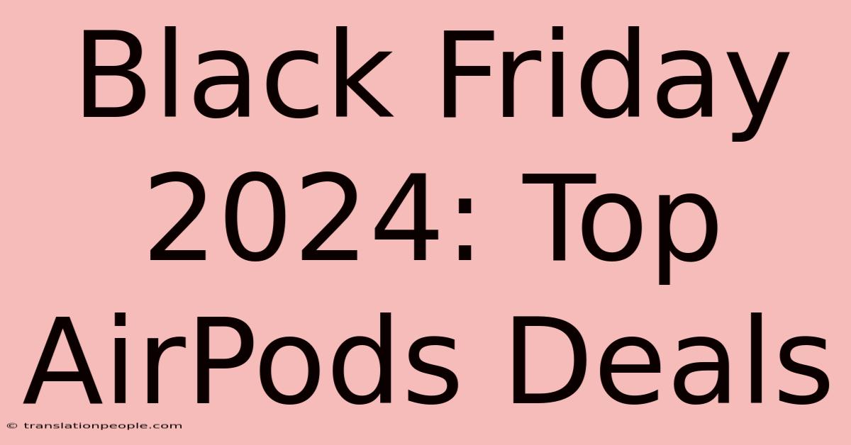 Black Friday 2024: Top AirPods Deals