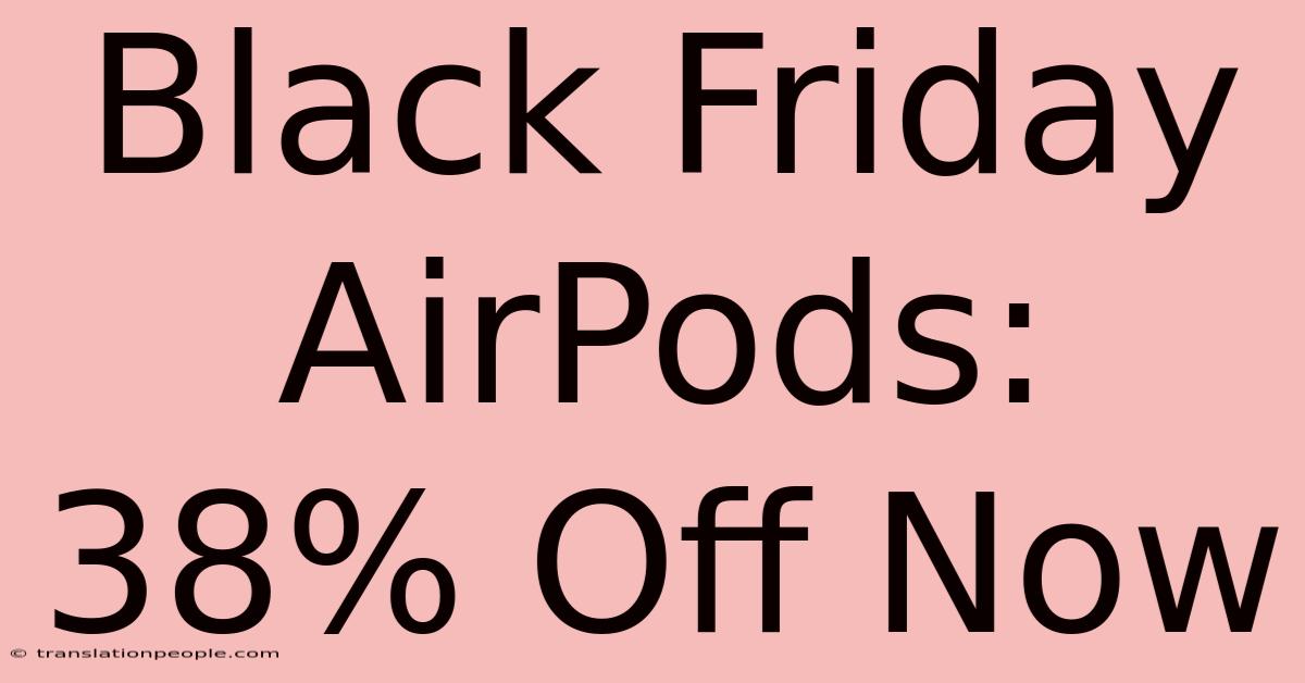 Black Friday AirPods: 38% Off Now