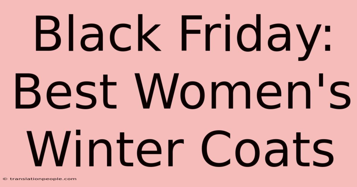 Black Friday: Best Women's Winter Coats