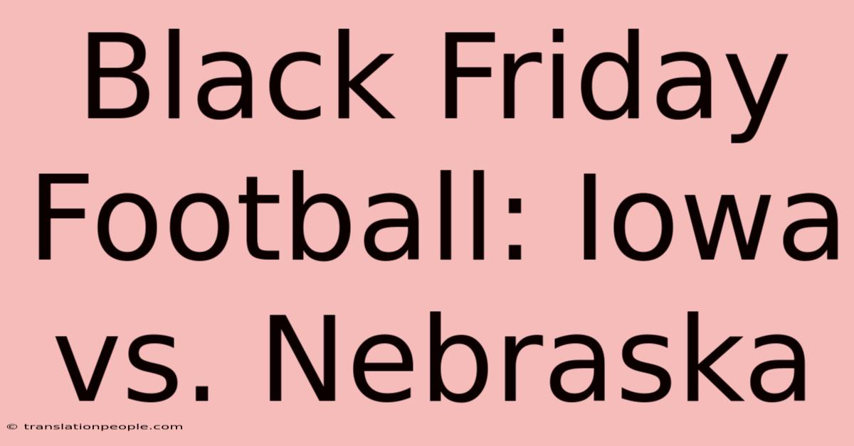 Black Friday Football: Iowa Vs. Nebraska