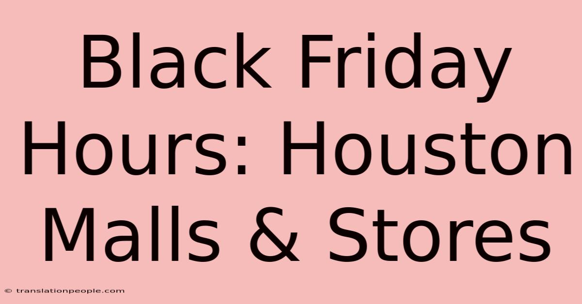 Black Friday Hours: Houston Malls & Stores