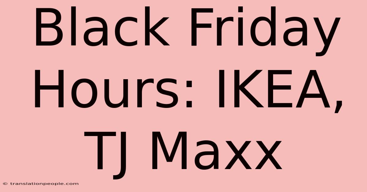 Black Friday Hours: IKEA, TJ Maxx