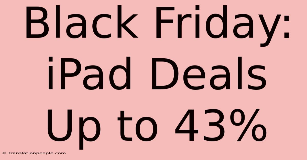 Black Friday: IPad Deals Up To 43%