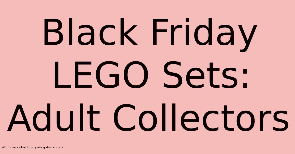 Black Friday LEGO Sets: Adult Collectors