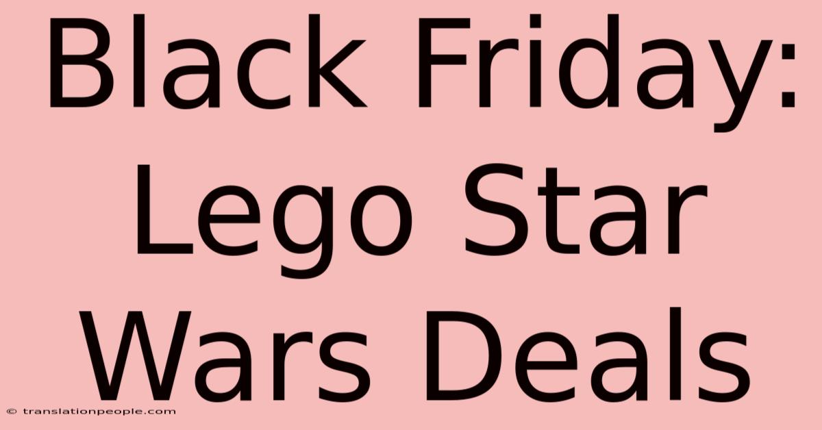 Black Friday: Lego Star Wars Deals