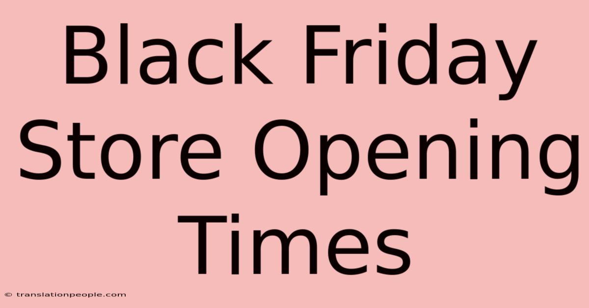 Black Friday Store Opening Times