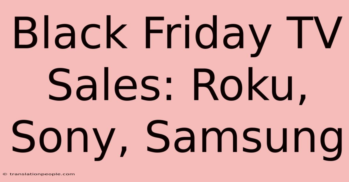 Black Friday TV Sales: Roku, Sony, Samsung