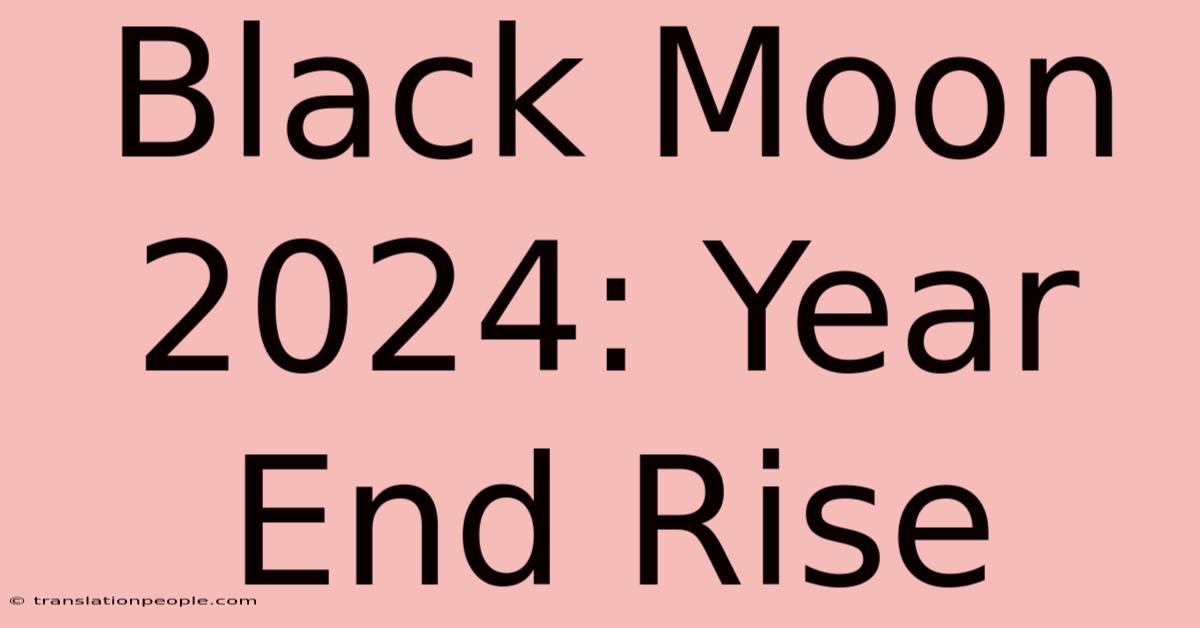 Black Moon 2024: Year End Rise