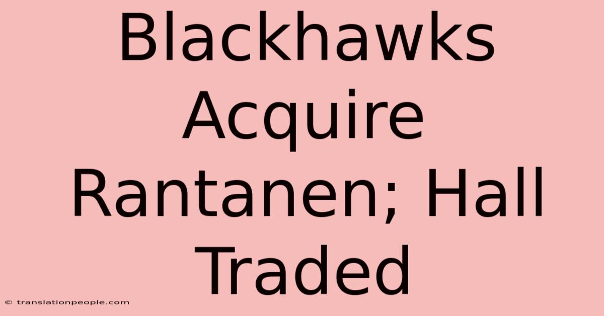 Blackhawks Acquire Rantanen; Hall Traded