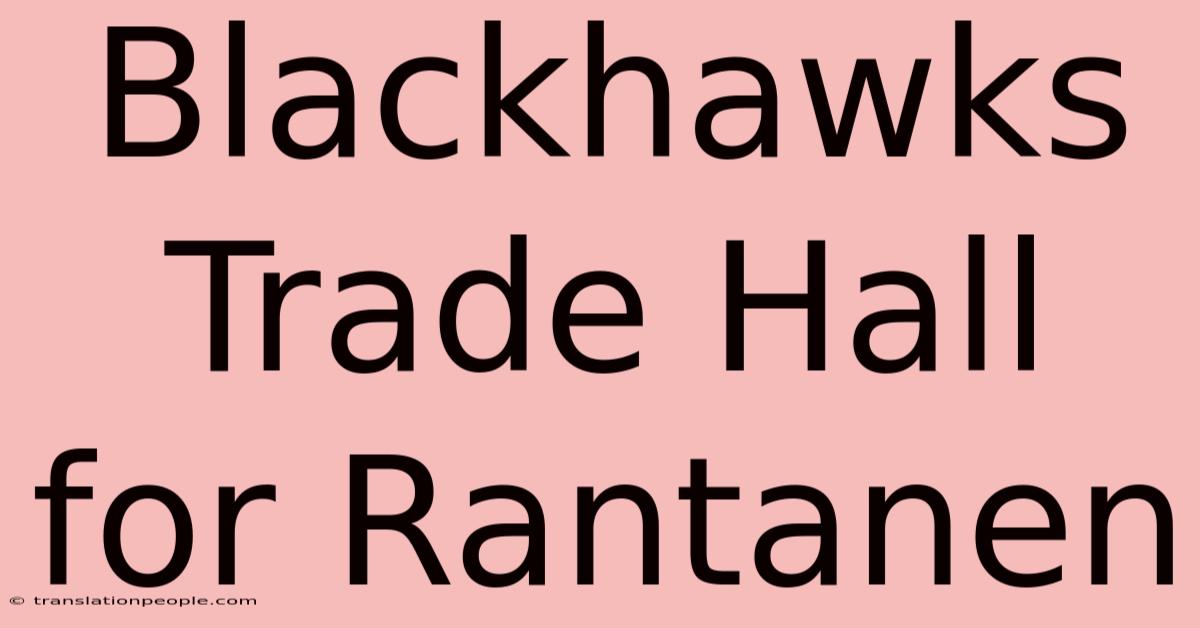 Blackhawks Trade Hall For Rantanen