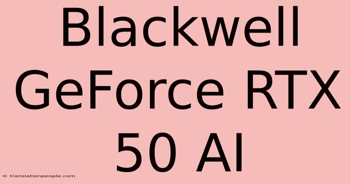 Blackwell GeForce RTX 50 AI