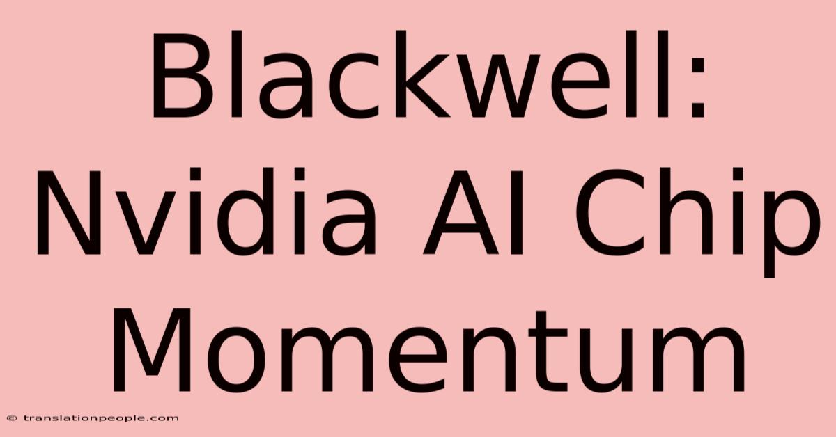 Blackwell: Nvidia AI Chip Momentum