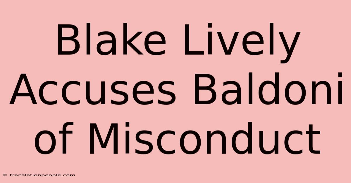 Blake Lively Accuses Baldoni Of Misconduct