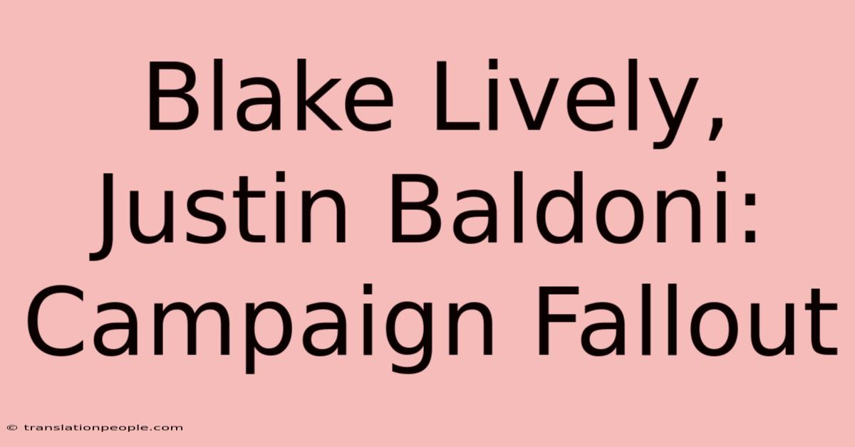 Blake Lively, Justin Baldoni: Campaign Fallout