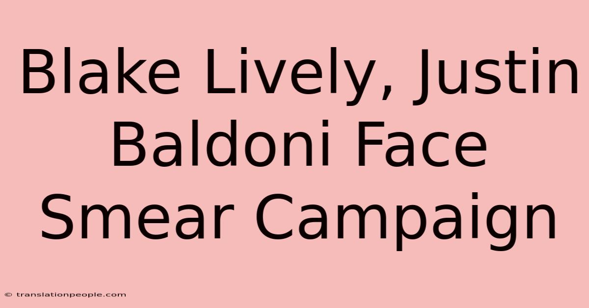 Blake Lively, Justin Baldoni Face Smear Campaign