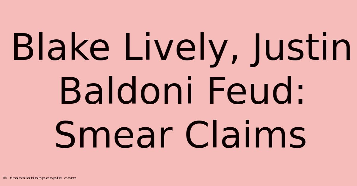 Blake Lively, Justin Baldoni Feud: Smear Claims