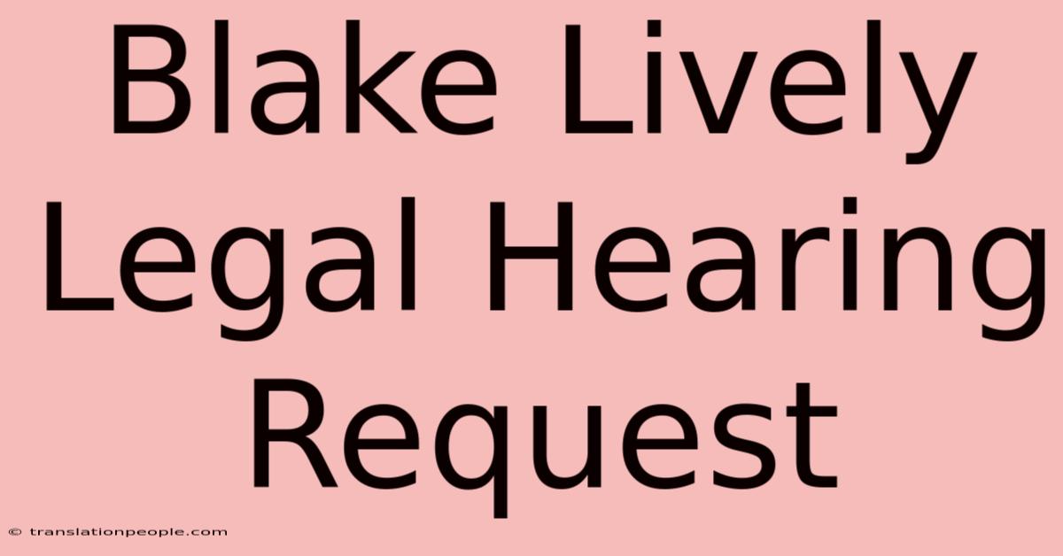 Blake Lively Legal Hearing Request