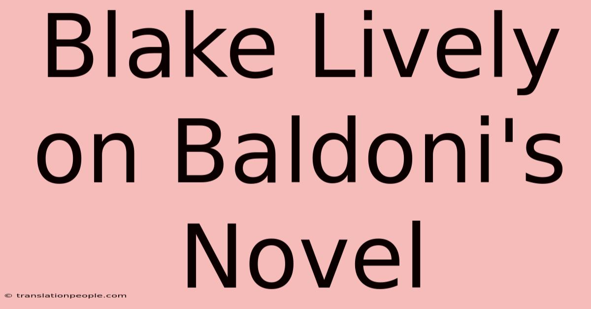 Blake Lively On Baldoni's Novel