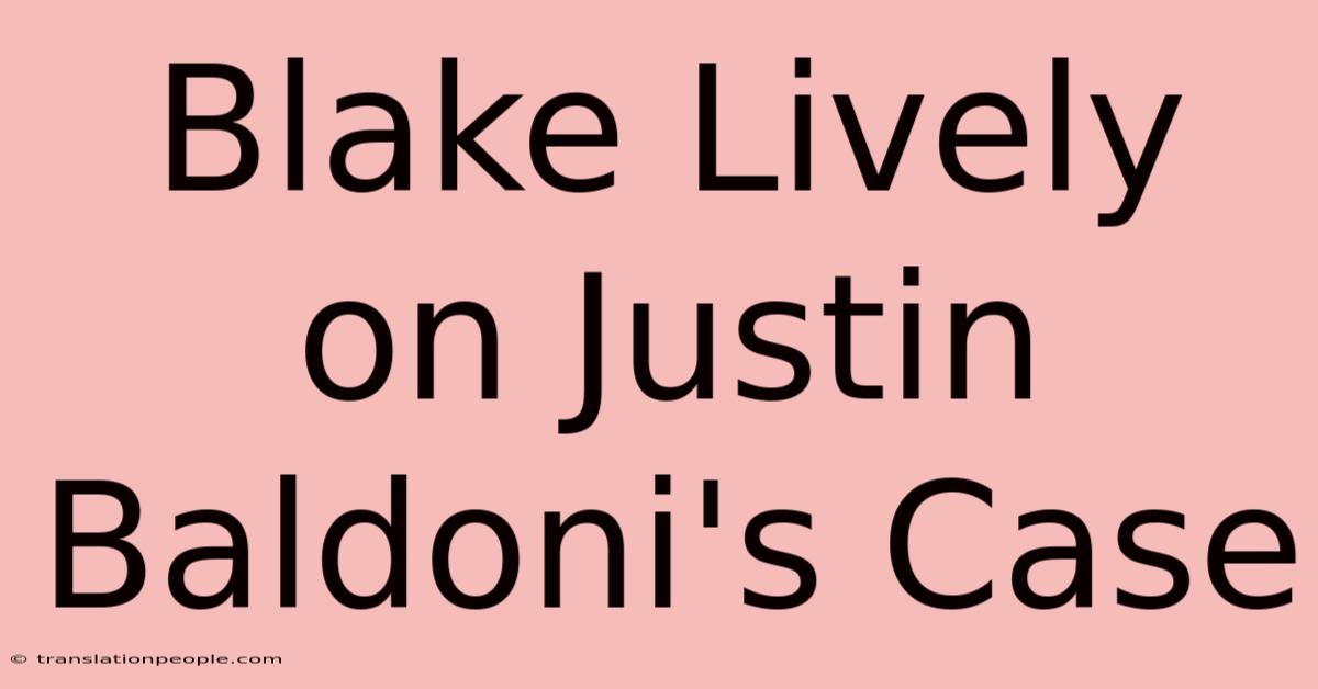 Blake Lively On Justin Baldoni's Case