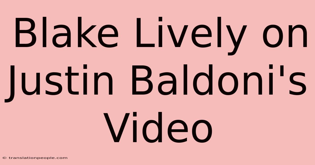 Blake Lively On Justin Baldoni's Video