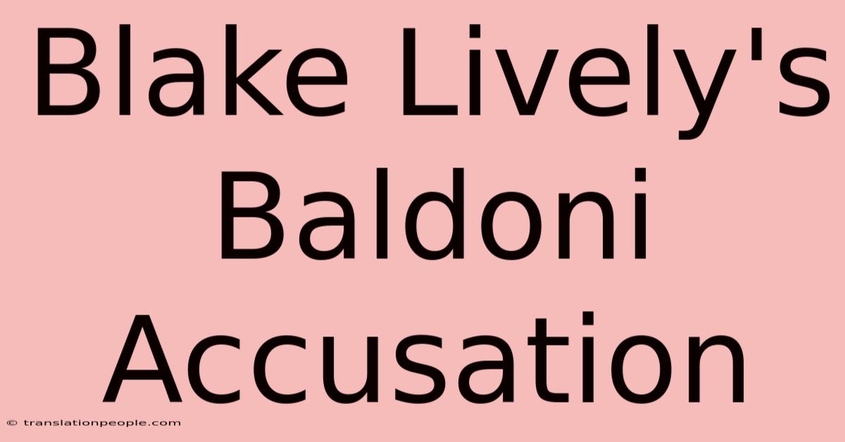 Blake Lively's Baldoni Accusation