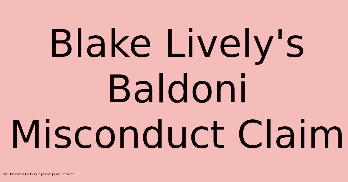 Blake Lively's Baldoni Misconduct Claim