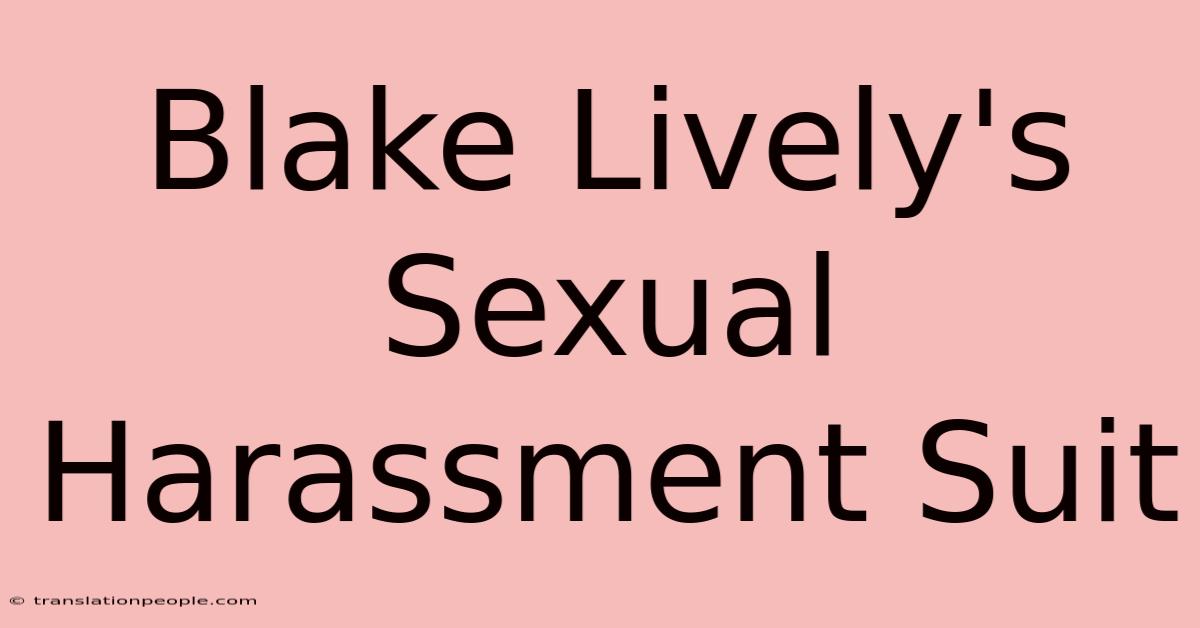 Blake Lively's Sexual Harassment Suit