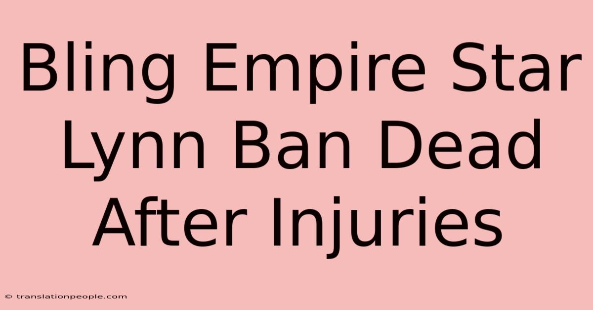 Bling Empire Star Lynn Ban Dead After Injuries