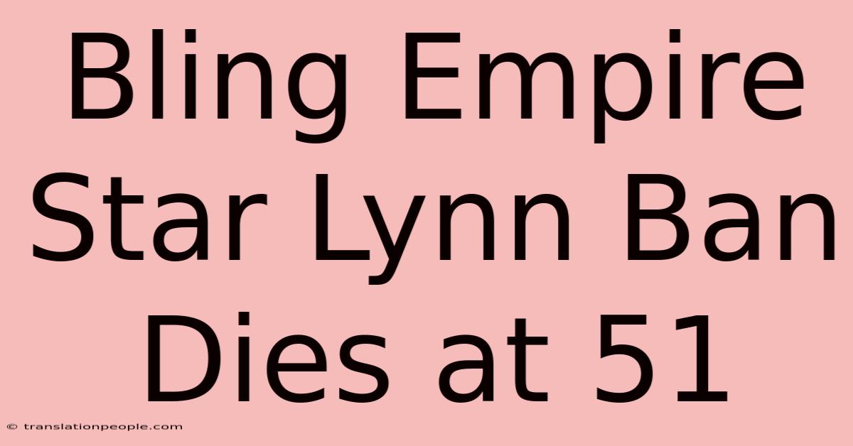 Bling Empire Star Lynn Ban Dies At 51