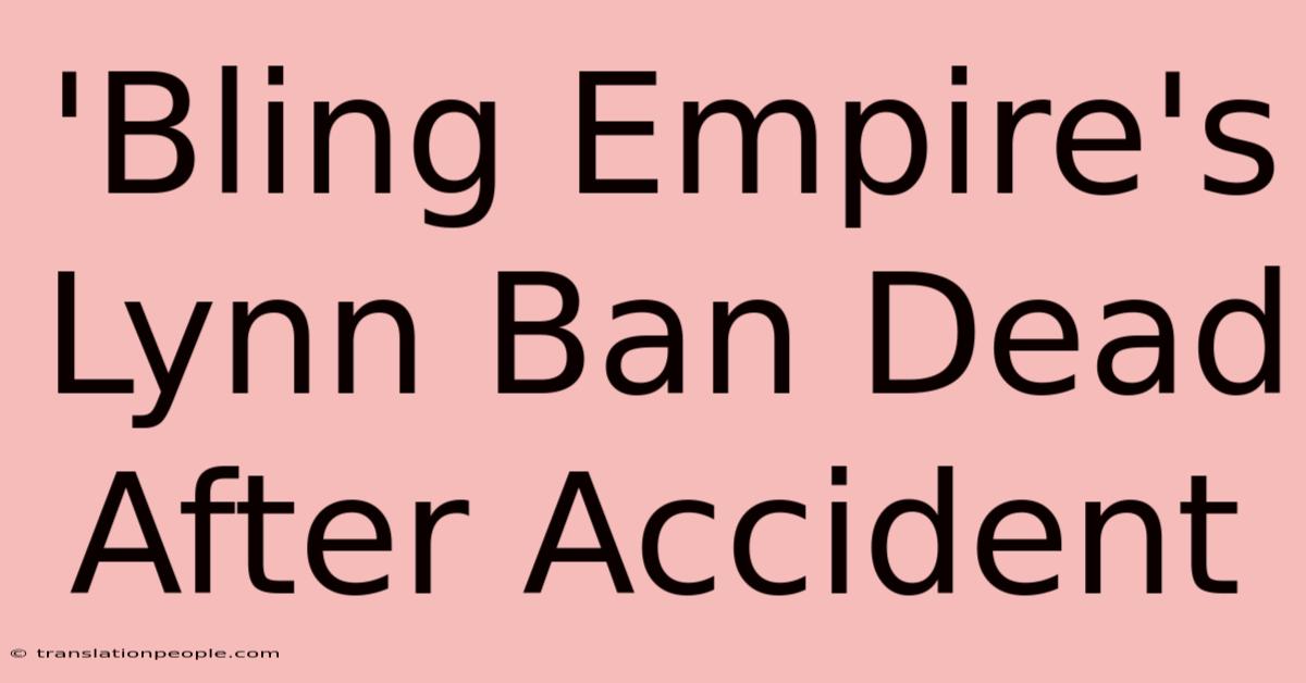 'Bling Empire's Lynn Ban Dead After Accident