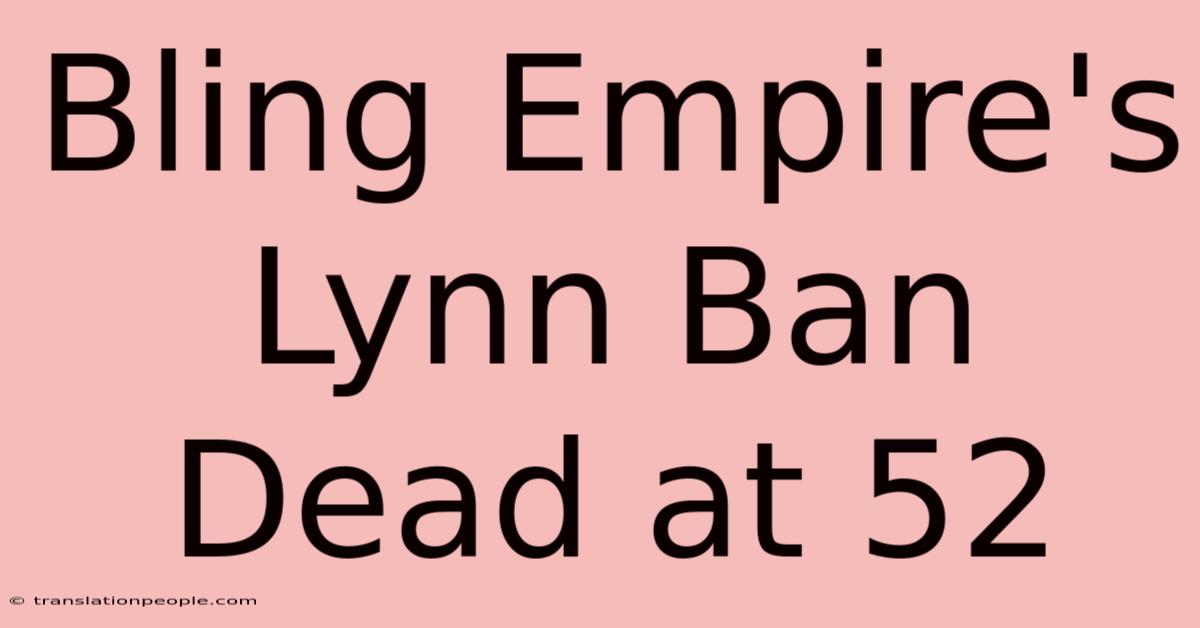 Bling Empire's Lynn Ban Dead At 52