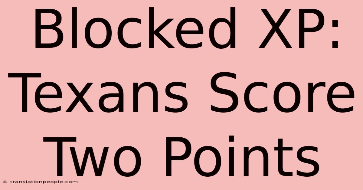 Blocked XP: Texans Score Two Points